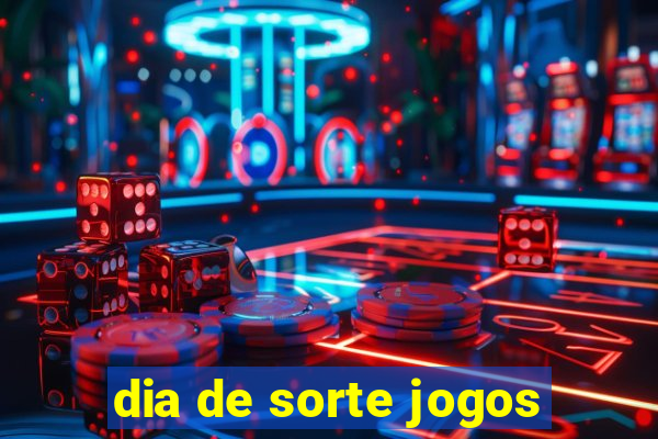 dia de sorte jogos