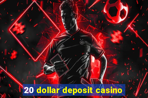 20 dollar deposit casino