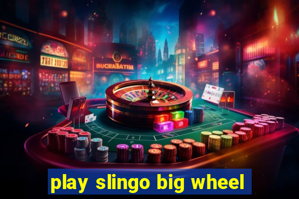 play slingo big wheel