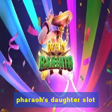 pharaoh's daughter slot