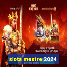 slots mestre 2024