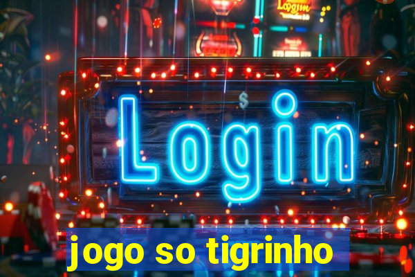 jogo so tigrinho