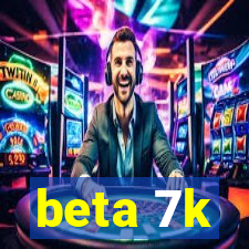 beta 7k