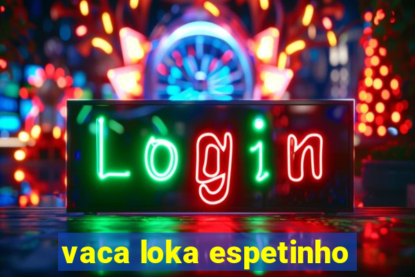 vaca loka espetinho