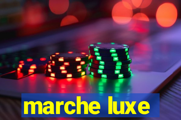 marche luxe