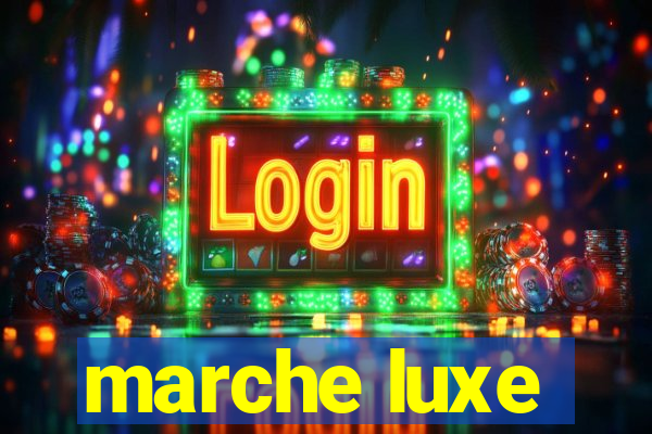 marche luxe