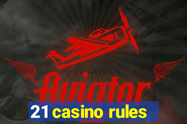 21 casino rules