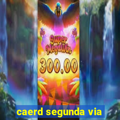 caerd segunda via