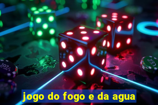 jogo do fogo e da agua