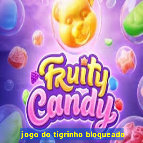 jogo do tigrinho bloqueado