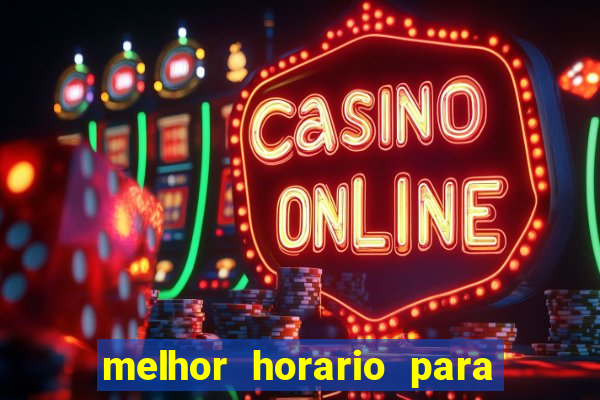 melhor horario para jogar brabet