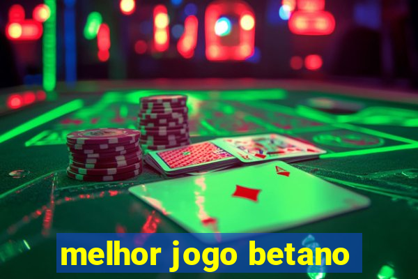 melhor jogo betano