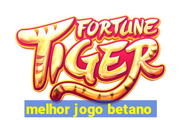 melhor jogo betano