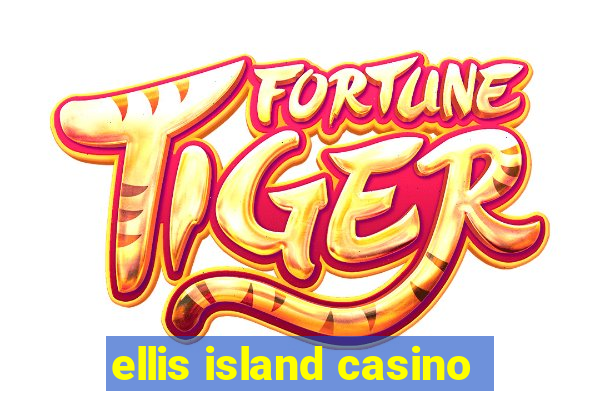 ellis island casino