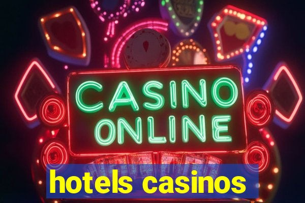 hotels casinos