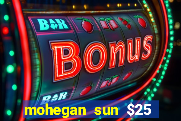 mohegan sun $25 free slot play