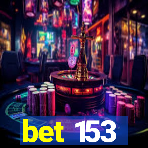 bet 153