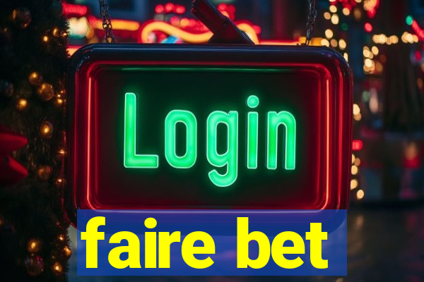 faire bet