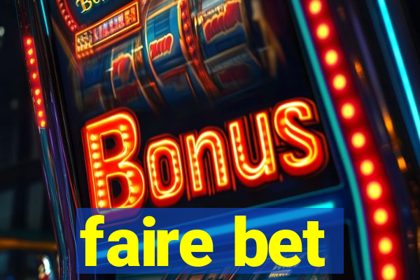 faire bet