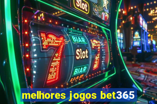 melhores jogos bet365