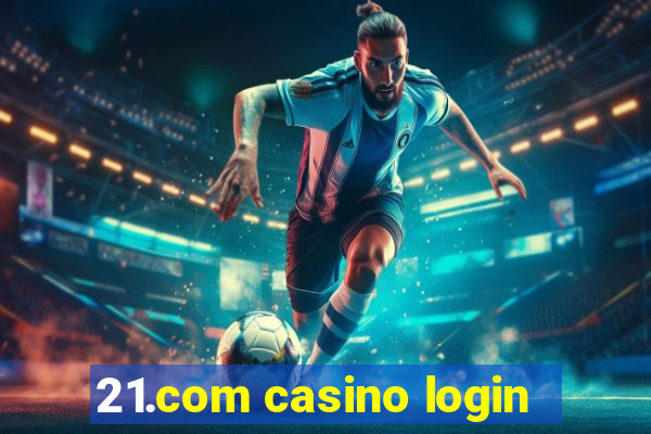 21.com casino login