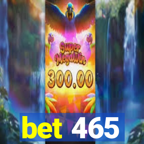 bet 465