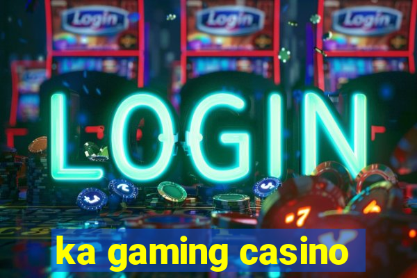 ka gaming casino