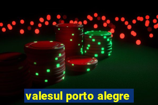 valesul porto alegre