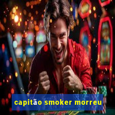 capitão smoker morreu