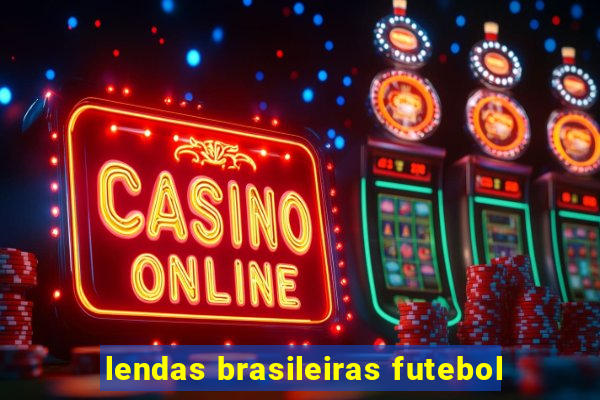 lendas brasileiras futebol