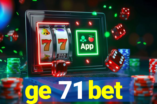 ge 71 bet