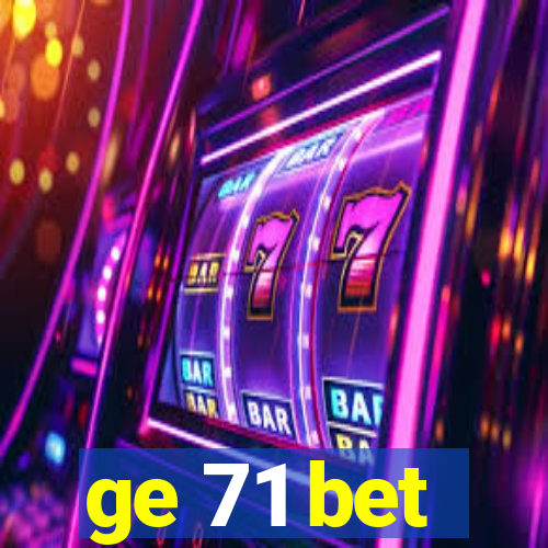 ge 71 bet