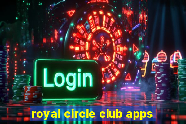 royal circle club apps