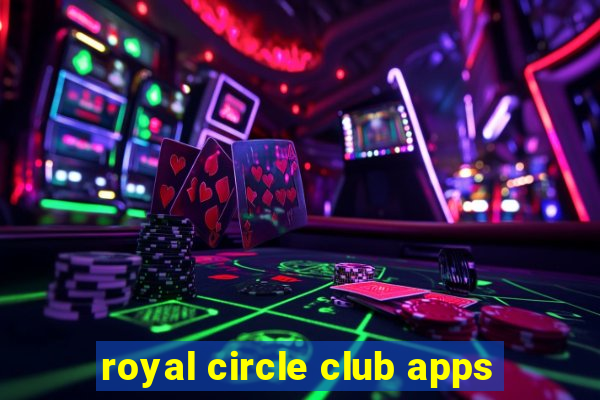 royal circle club apps