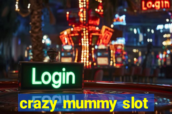 crazy mummy slot