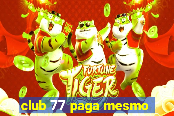 club 77 paga mesmo