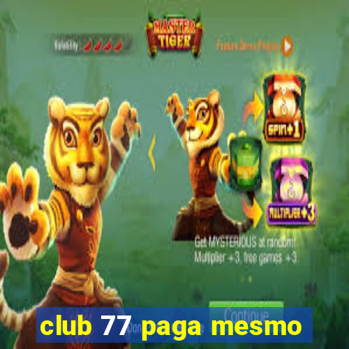 club 77 paga mesmo