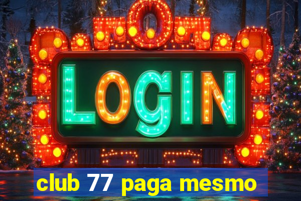 club 77 paga mesmo