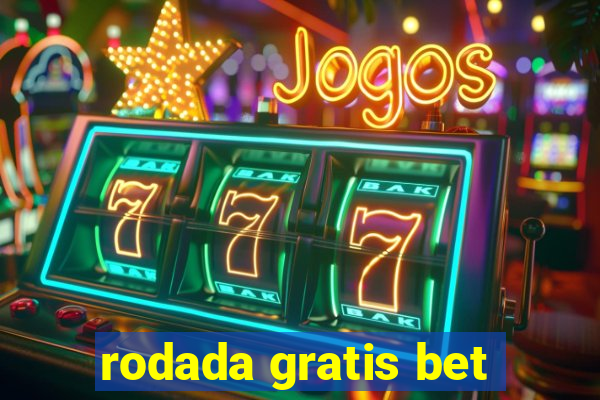 rodada gratis bet