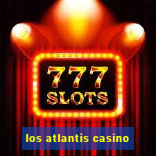 los atlantis casino