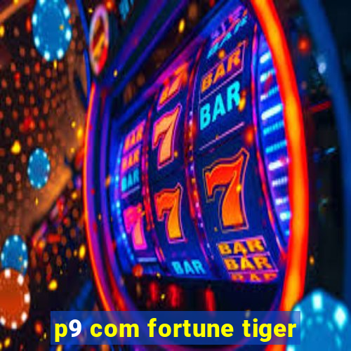 p9 com fortune tiger