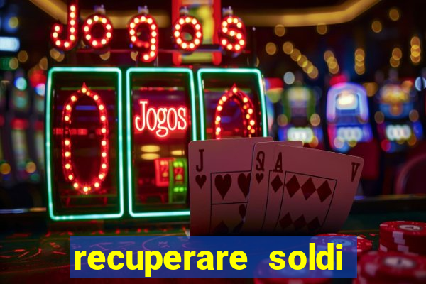 recuperare soldi persi alle slot