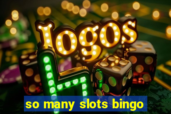 so many slots bingo