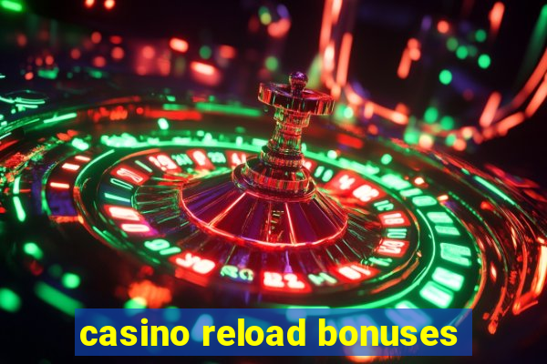 casino reload bonuses