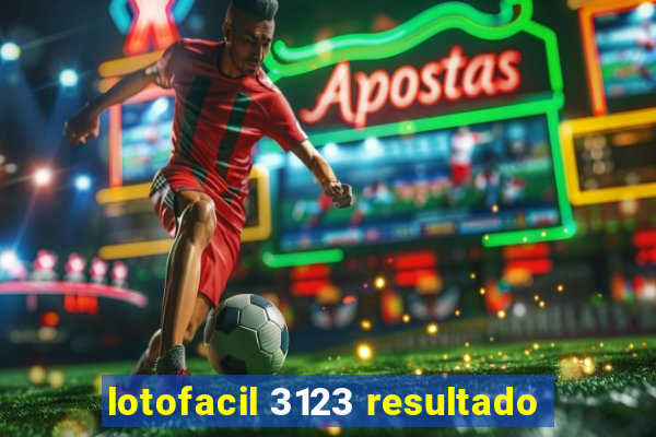 lotofacil 3123 resultado