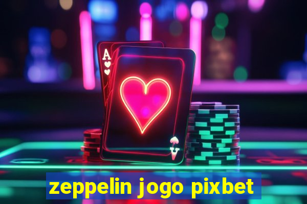 zeppelin jogo pixbet