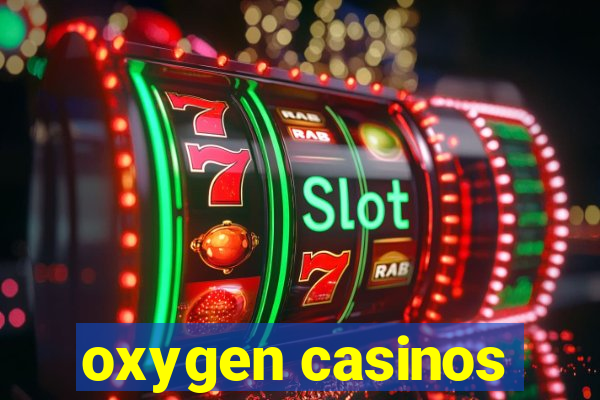 oxygen casinos