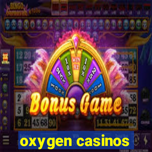 oxygen casinos