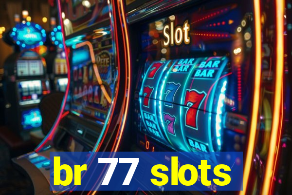 br 77 slots