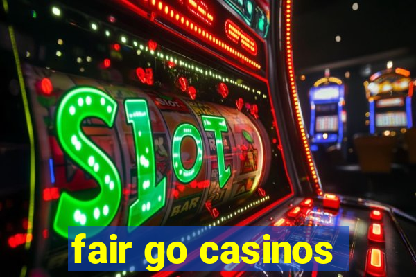 fair go casinos